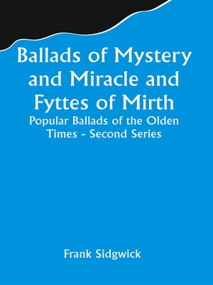 cover image of Ballads of Mystery and Miracle and Fyttes of Mirth